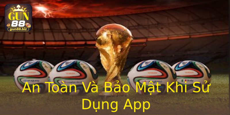 An Toàn Và Bảo Mật Khi Sử Dụng App An Toàn Và Bảo Mật Khi Sử Dụng App