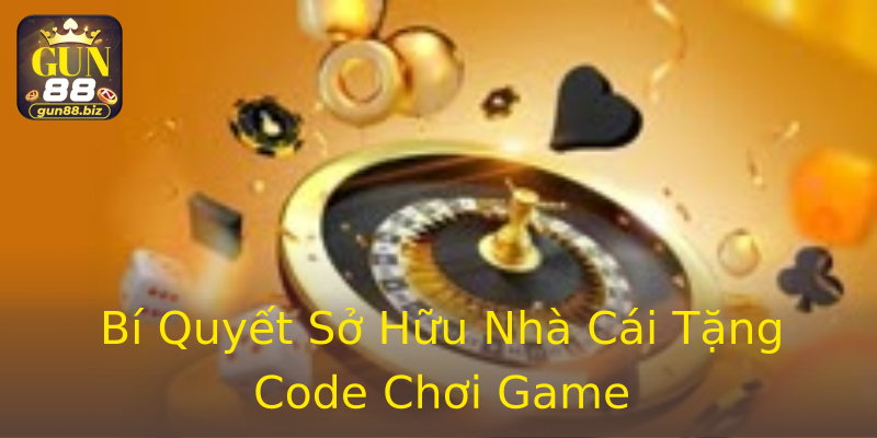 Bí Quyết Sở Hữu Nhà Cái Tặng Code Chơi Game Bí Quyết Sở Hữu Nhà Cái Tặng Code Chơi Game
