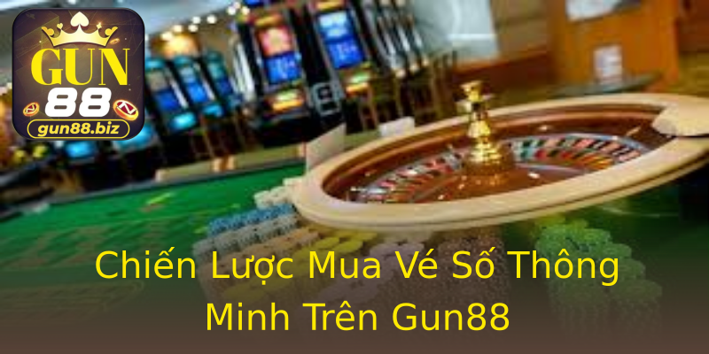 Chiến Lược Mua Vé Số Thông Minh Trên Gun88 Chiến Lược Mua Vé Số Thông Minh Trên Gun88