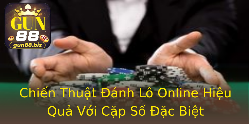Chiến Thuật Đánh Lô Online Hiệu Quả Với Cặp Số Đặc Biệt Chiến Thuật Đánh Lô Online Hiệu Quả Với Cặp Số Đặc Biệt