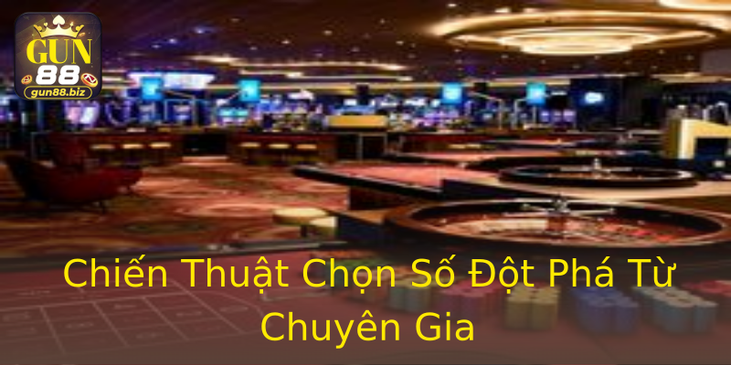 Chiến Thuật Chọn Số Đột Phá Từ Chuyên Gia Chiến Thuật Chọn Số Đột Phá Từ Chuyên Gia