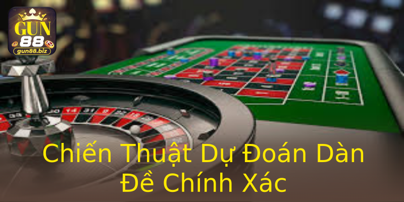 Chiến Thuật Dự Đoán Dàn Đề Chính Xác Chiến Thuật Dự Đoán Dàn Đề Chính Xác