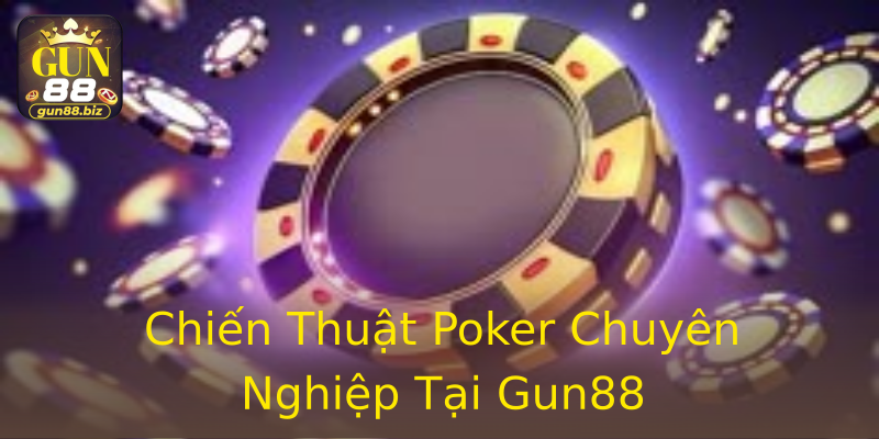 Chiến Thuật Poker Chuyên Nghiệp Tại Gun88 Chiến Thuật Poker Chuyên Nghiệp Tại Gun88