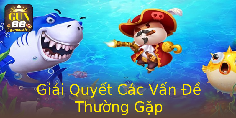 Giải Quyết Các Vấn Đề Thường Gặp Giải Quyết Các Vấn Đề Thường Gặp