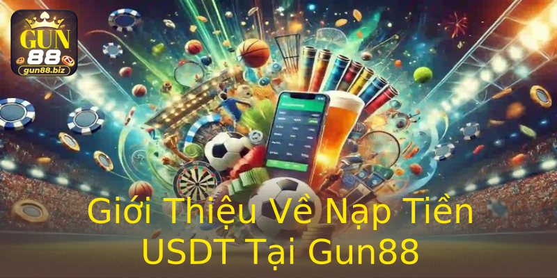 Giới Thiệu Về Nạp Tiền USDT Tại Gun88 Giới Thiệu Về Nạp Tiền USDT Tại Gun88