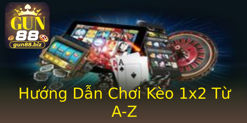 Hướng Dẫn Chơi Kèo 1x2 Từ A-Z Hướng Dẫn Chơi Kèo 1x2 Từ A-Z