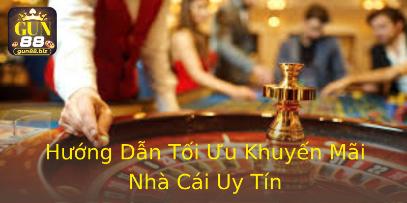 Hướng Dẫn Tối Ưu Khuyến Mãi Nhà Cái Uy Tín Hướng Dẫn Tối Ưu Khuyến Mãi Nhà Cái Uy Tín