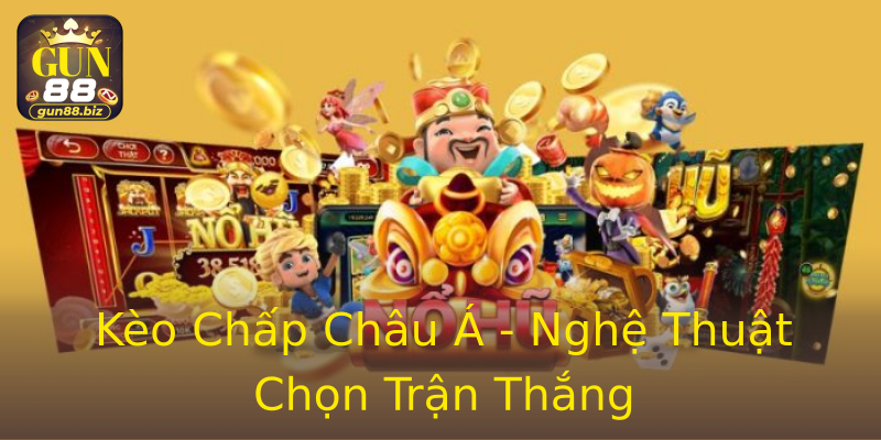 Kèo Chấp Châu Á - Nghệ Thuật Chọn Trận Thắng Kèo Chấp Châu Á - Nghệ Thuật Chọn Trận Thắng