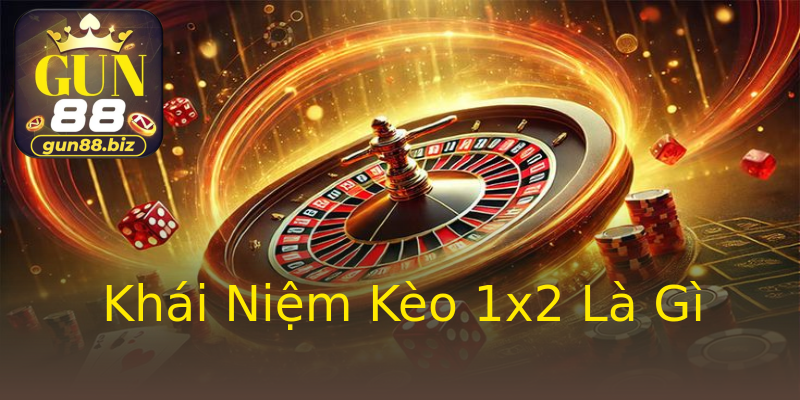 Khái Niệm Kèo 1x2 Là Gì Khái Niệm Kèo 1x2 Là Gì