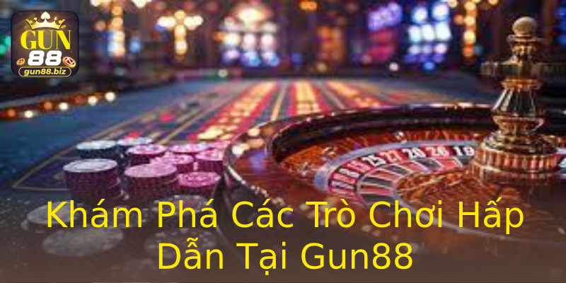 Khám Phá Các Trò Chơi Hấp Dẫn Tại Gun88 Khám Phá Các Trò Chơi Hấp Dẫn Tại Gun88