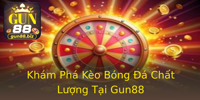 Khám Phá Kèo Bóng Đá Chất Lượng Tại Gun88 Khám Phá Kèo Bóng Đá Chất Lượng Tại Gun88