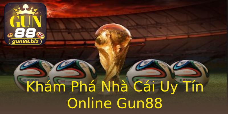 Khám Phá Nhà Cái Uy Tín Online Gun88 Khám Phá Nhà Cái Uy Tín Online Gun88