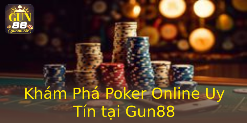 Khám Phá Poker Online Uy Tín tại Gun88 Khám Phá Poker Online Uy Tín tại Gun88