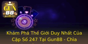 Khám Phá Thế Giới Cặp Số Duy Nhất 247 Tại Gun88 - Chìa Khóa Đến Giải Thưởng Lớn 1 Kham Pha The Gioi Duy Nhat Cua Cap So 247 Tai Gun88 Chia Khoa En Giai Thuong Lon