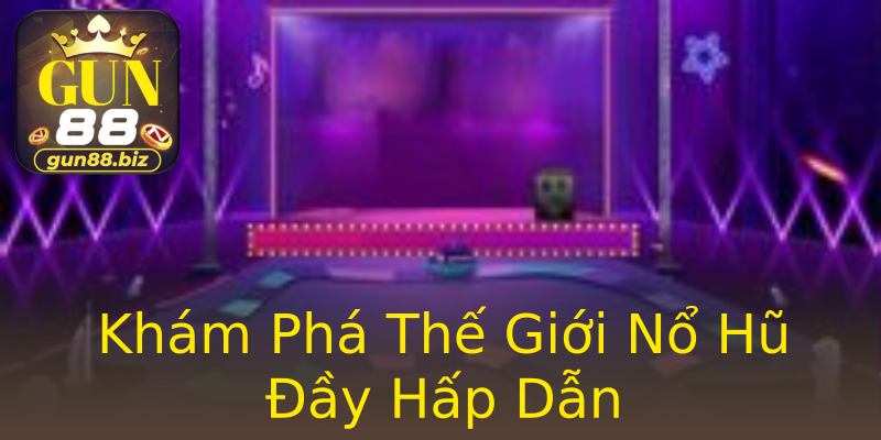 Khám Phá Thế Giới Nổ Hũ Đầy Hấp Dẫn Khám Phá Thế Giới Nổ Hũ Đầy Hấp Dẫn