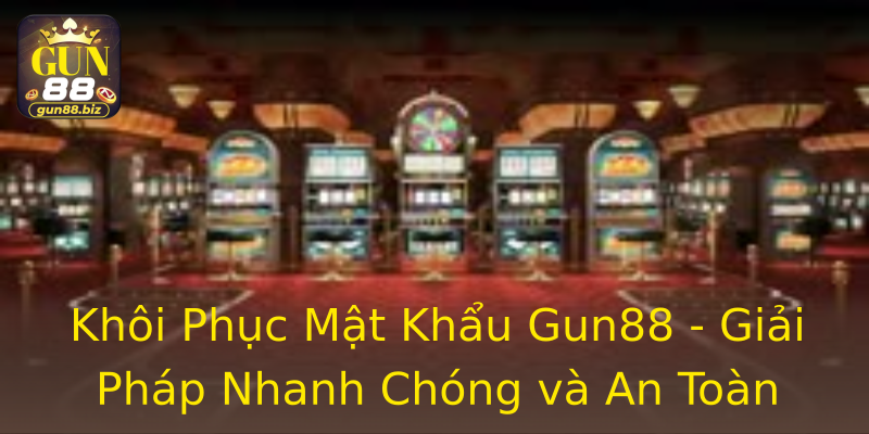 Khôi Phục Mật Khẩu Gun88 - Giải Pháp Nhanh Chóng và An Toàn Khôi Phục Mật Khẩu Gun88 - Giải Pháp Nhanh Chóng và An Toàn