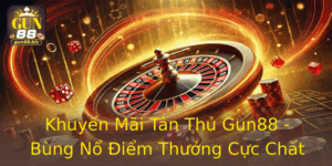 Khuyen Mai Tan Thu Gun88 Bung No Iem Thuong Cuc Chat