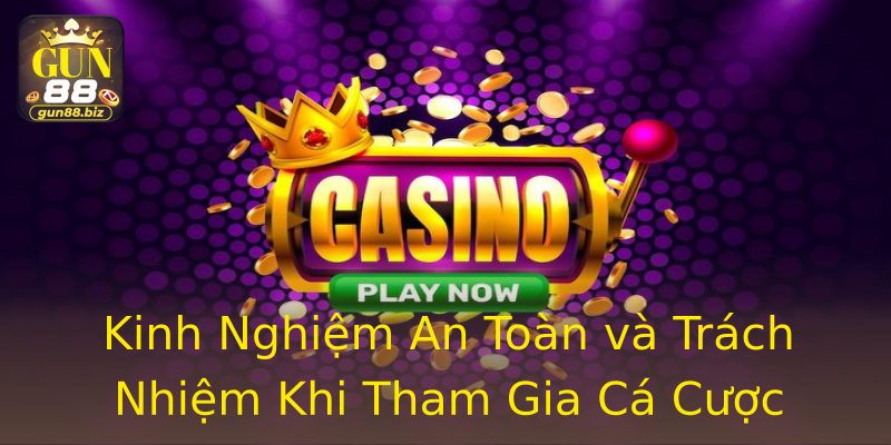 Kinh Nghiệm An Toàn và Trách Nhiệm Khi Tham Gia Cá Cược Kinh Nghiệm An Toàn và Trách Nhiệm Khi Tham Gia Cá Cược