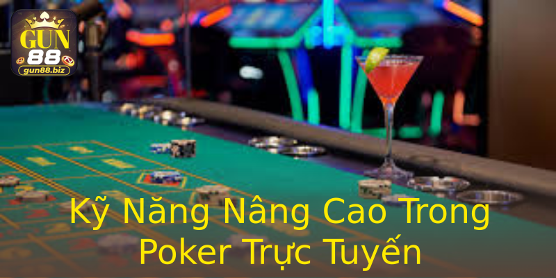 Kỹ Năng Nâng Cao Trong Poker Trực Tuyến Kỹ Năng Nâng Cao Trong Poker Trực Tuyến