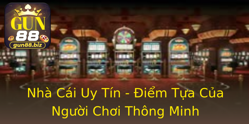 Nhà Cái Uy Tín - Điểm Tựa Của Người Chơi Thông Minh Nhà Cái Uy Tín - Điểm Tựa Của Người Chơi Thông Minh