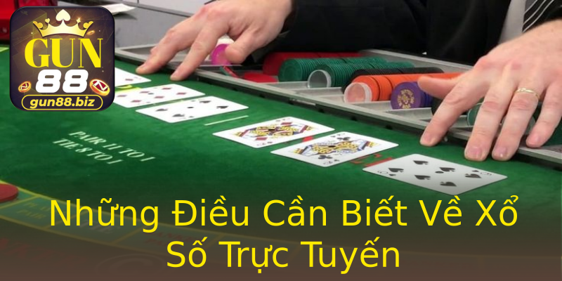 Những Điều Cần Biết Về Xổ Số Trực Tuyến Những Điều Cần Biết Về Xổ Số Trực Tuyến