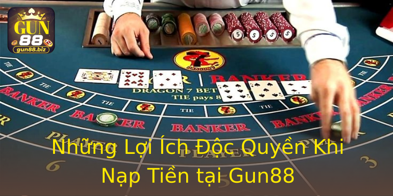 Những Lợi Ích Độc Quyền Khi Nạp Tiền tại Gun88 Những Lợi Ích Độc Quyền Khi Nạp Tiền tại Gun88
