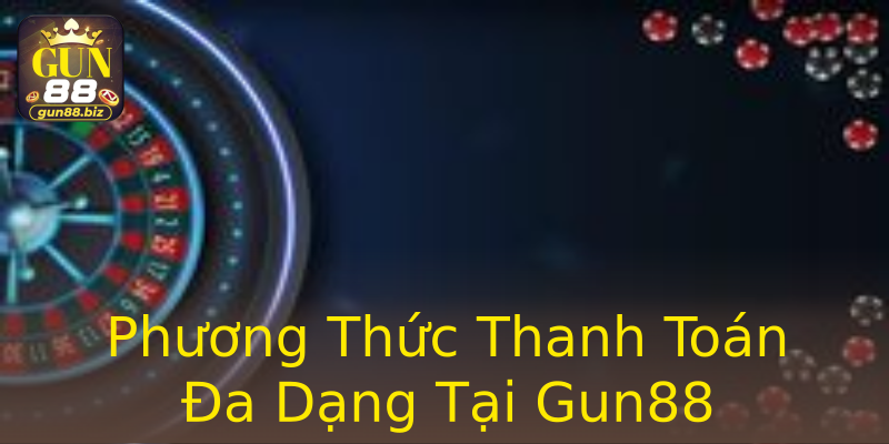 Phương Thức Thanh Toán Đa Dạng Tại Gun88 Phương Thức Thanh Toán Đa Dạng Tại Gun88