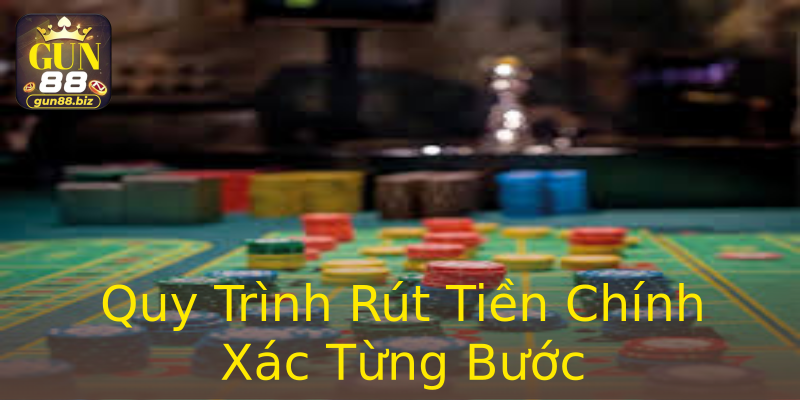Quy Trình Rút Tiền Chính Xác Từng Bước Quy Trình Rút Tiền Chính Xác Từng Bước