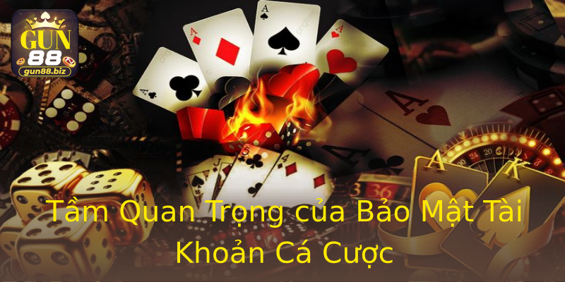 Tầm Quan Trọng của Bảo Mật Tài Khoản Cá Cược Tầm Quan Trọng của Bảo Mật Tài Khoản Cá Cược