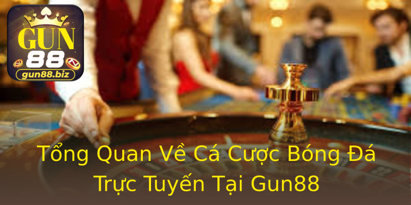 Tổng Quan Về Cá Cược Bóng Đá Trực Tuyến Tại Gun88 Tổng Quan Về Cá Cược Bóng Đá Trực Tuyến Tại Gun88