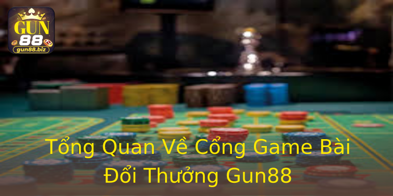 Tổng Quan Về Cổng Game Bài Đổi Thưởng Gun88 Tổng Quan Về Cổng Game Bài Đổi Thưởng Gun88