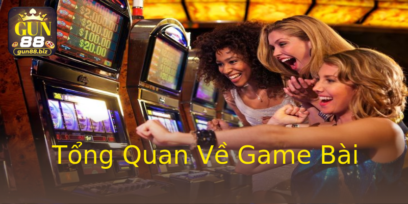 Tổng Quan Về Game Bài Tổng Quan Về Game Bài