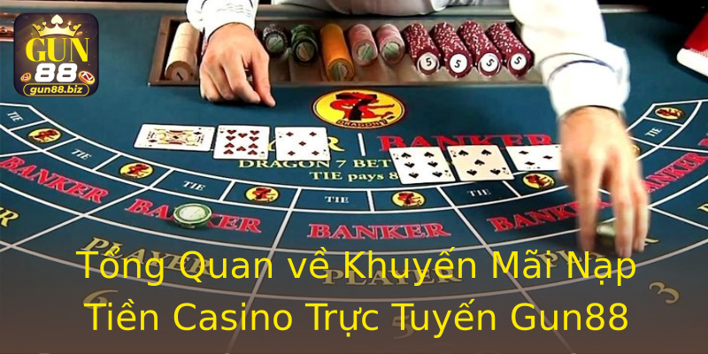 Tổng Quan về Khuyến Mãi Nạp Tiền Casino Trực Tuyến Gun88 Tổng Quan về Khuyến Mãi Nạp Tiền Casino Trực Tuyến Gun88