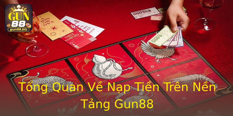 Tổng Quan Về Nạp Tiền Trên Nền Tảng Gun88 Tổng Quan Về Nạp Tiền Trên Nền Tảng Gun88