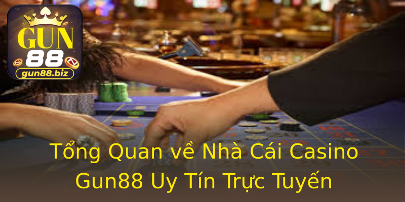 Tổng Quan về Nhà Cái Casino Gun88 Uy Tín Trực Tuyến Tổng Quan về Nhà Cái Casino Gun88 Uy Tín Trực Tuyến