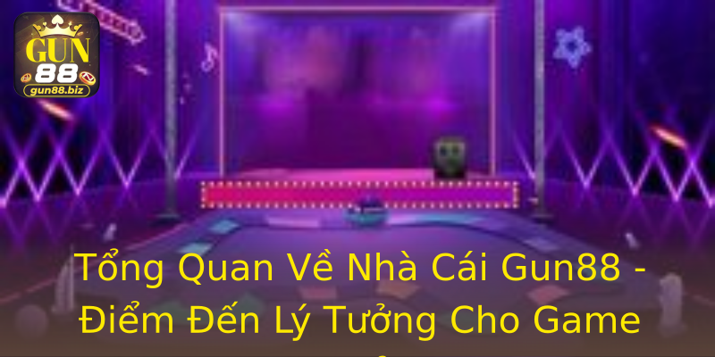 Tổng Quan Về Nhà Cái Gun88 - Điểm Đến Lý Tưởng Cho Game Thủ Tổng Quan Về Nhà Cái Gun88 - Điểm Đến Lý Tưởng Cho Game Thủ