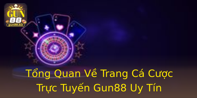 Tổng Quan Về Trang Cá Cược Trực Tuyến Gun88 Uy Tín Tổng Quan Về Trang Cá Cược Trực Tuyến Gun88 Uy Tín
