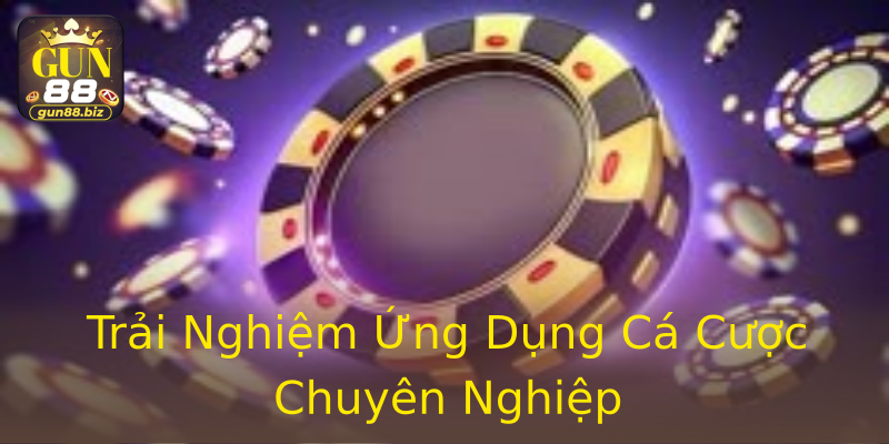 Trải Nghiệm Ứng Dụng Cá Cược Chuyên Nghiệp Trải Nghiệm Ứng Dụng Cá Cược Chuyên Nghiệp